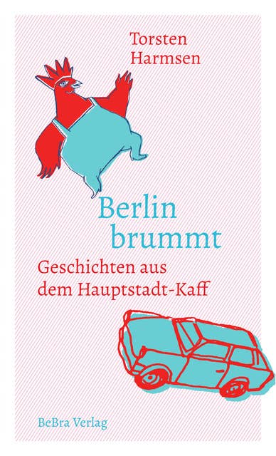 Berlin brummt: Geschichten aus dem Hauptstadt-Kaff