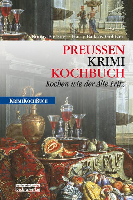 Preußen Krimi-Kochbuch: Kochen wie der Alte Fritz