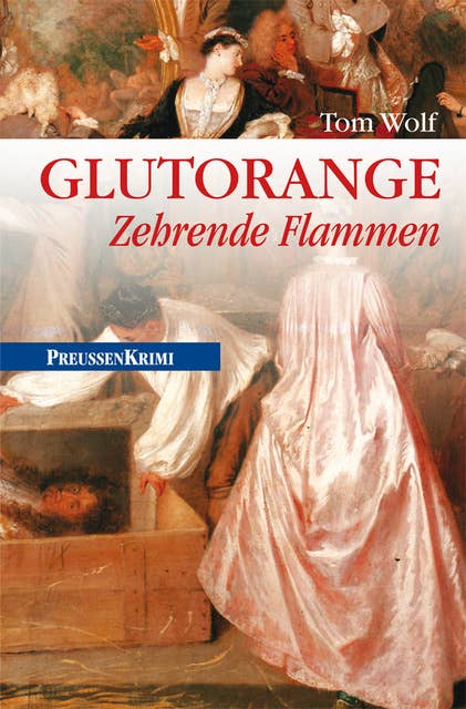Glutorange - Zehrende Flammen: Preußen Krimi (anno 1760)