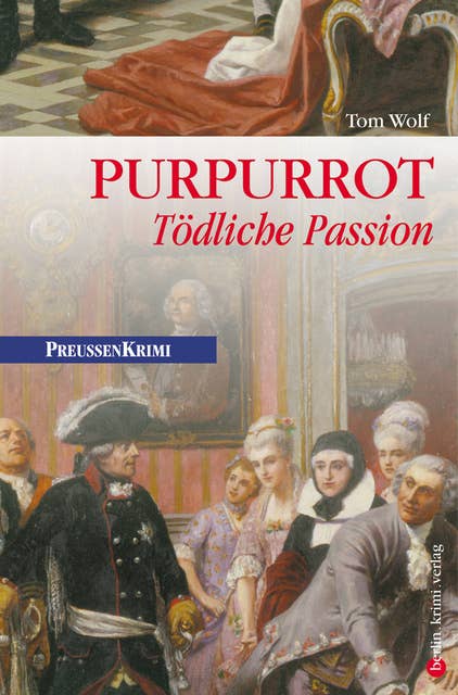 Purpurrot - Tödliche Passion: Preußen Krimi (anno 1750)
