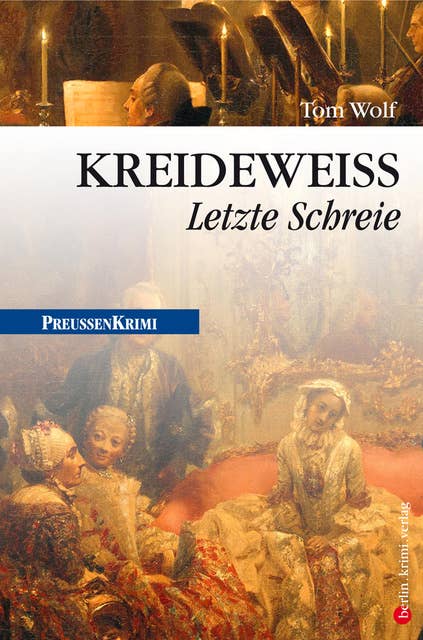 Kreideweiﬂ - Letzte Schreie: Preußen Krimi (anno 1772)