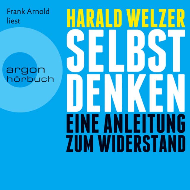 Selbst denken - Eine Anleitung zum Widerstand by Harald Welzer