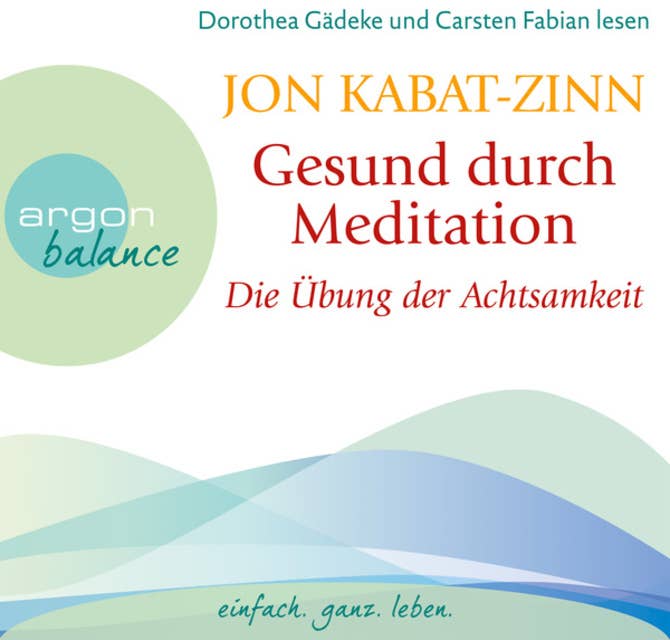 Die Übung der Achtsamkeit (Teil 1) - Gesund durch Meditation, Band 1 (Gekürzte Fassung)