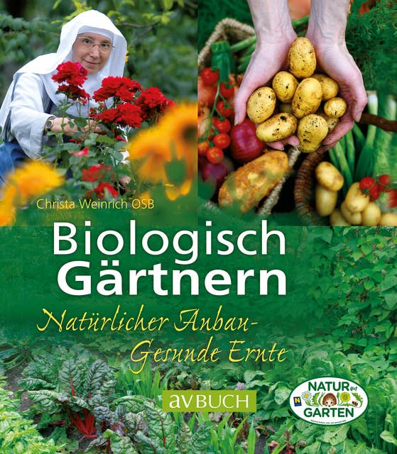 Biologisch Gärtnern: Natürlicher Anbau – Gesunde Ernte: Natürlicher Anbau - Gesunde Ernte