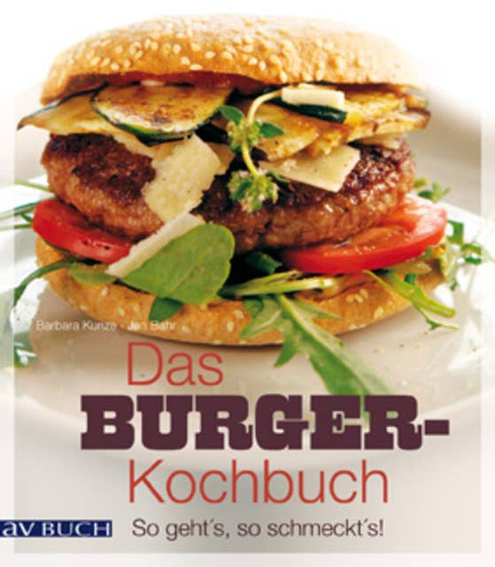 Das Burger-Kochbuch: So geht's, so schmeckt's