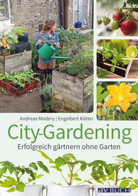 City-Gardening: Erfolgreich gärtnern ohne Garten