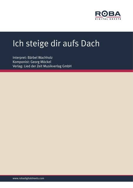 Ich steige dir aufs Dach: Single Songbook; as performed by Bärbel Wachholz