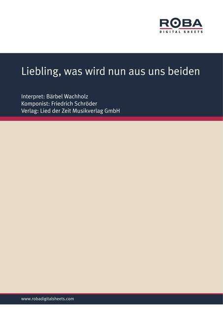 Liebling, was wird nun aus uns beiden: Single Songbook; as performed by Bärbel Wachholz
