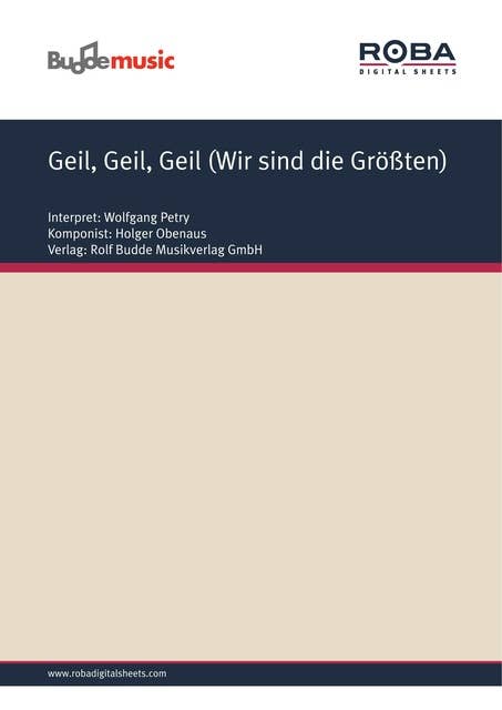 Geil, Geil, Geil (Wir sind die Größten): as performed by Wolfgang Petry, Single Songbook