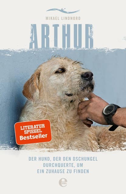 Arthur. Der Hund, der den Dschungel durchquerte, um ein Zuhause zu finden: Die Buchvorlage zum Film "Arthur der Große" mit Mark Wahlberg