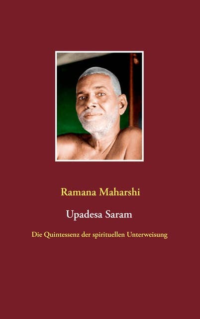 Die Quintessenz der spirituellen Unterweisung (Upadesa Saram): aus dem Sanskrit übersetzt und kommentiert von Miles Wright