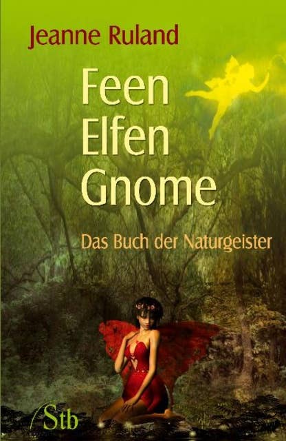 Feen, Elfen, Gnome: Das Buch der Naturgeister