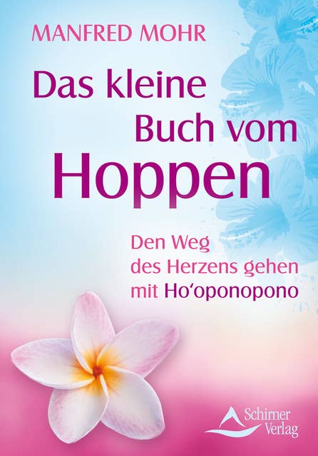 Das kleine Buch vom Hoppen: Den Weg des Herzens gehen mit Ho‘oponopono