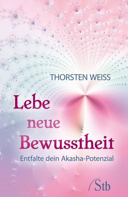 Lebe neue Bewusstheit: Entfalte dein Akasha-Potenzial