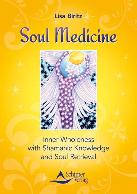 Soul Medicine: Inner Wholeness with Shamanic Knowledge and Soul Retrieval