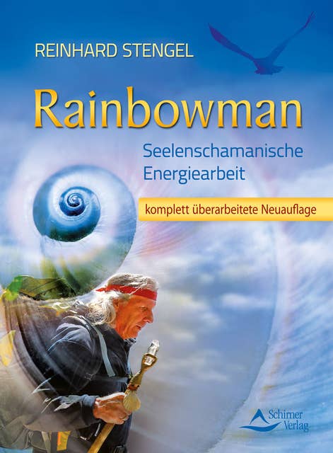 Rainbowman: Seelenschamanische Energiearbeit