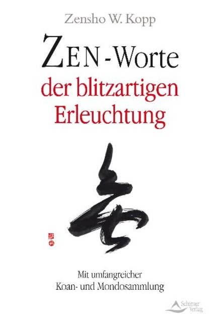 Zen-Worte der blitzartigen Erleuchtung: Mit umfangreicher Koan- und Mondosammlung