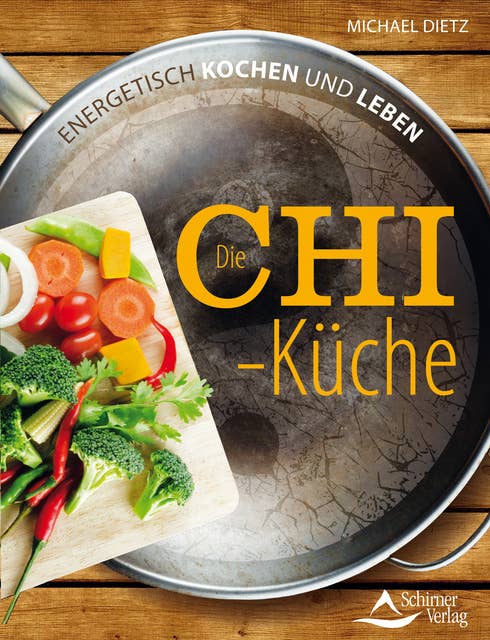 Die Chi-Küche: Energetisch kochen und leben