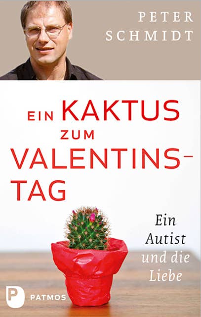 Ein Kaktus zum Valentinstag: Ein Autist und die Liebe