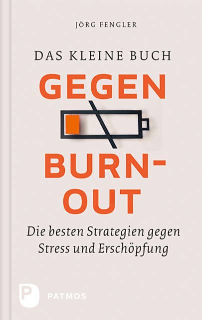 Das kleine Buch gegen Burnout: Die besten Strategien gegen Stress und Erschöpfung