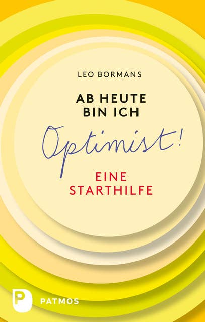 Ab heute bin ich Optimist!: Eine Starthilfe