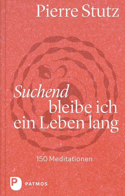 Suchend bleibe ich ein Leben lang: 150 Meditationen