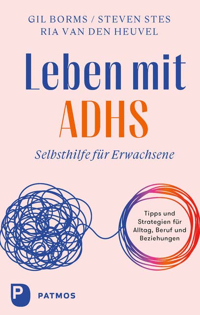 Leben mit ADHS: Selbsthilfe für Erwachsene – Tipps und Strategien für Alltag, Beruf und Beziehungen