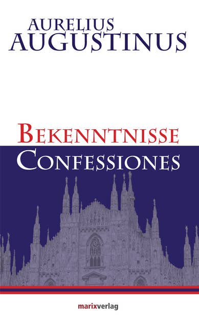 Bekenntnisse-Confessiones: Die erste Autobiographie der Geschichte