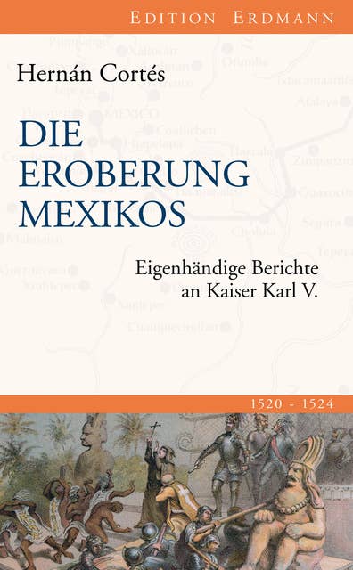 Die Eroberung Mexikos: Eigenhändige Berichte an Kaiser Karl V.