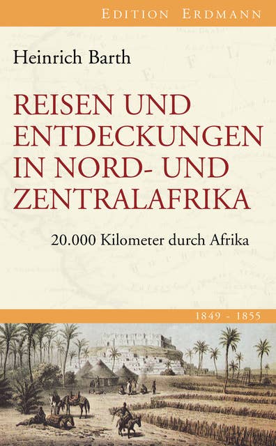 Reisen und Entdeckungen in Nord- und Zentralafrika: 20.000 Kilometer durch Afrika 1849-1855