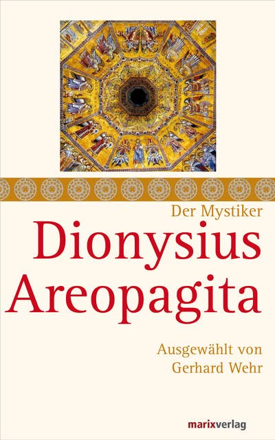 Dionysius Areopagita: Schriften, ausgewählt und kommentiert von Gerhard Wehr