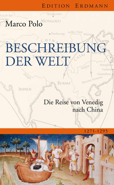 Beschreibung der Welt: Die Reise von Venedig nach China 1271-1295