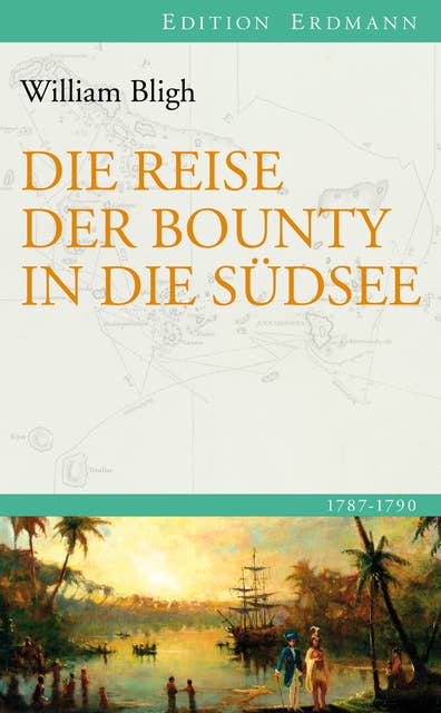 Die Reise der Bounty in die Südsee: 1787 - 1792