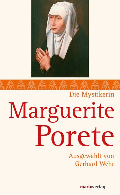 Marguerite Porete: Textauswahl und Kommentar von Gerhard Wehr