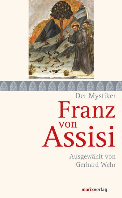 Franz von Assisi: Ausgewählt von Gerhard Wehr