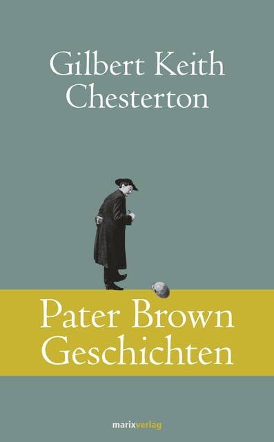 Pater Brown Geschichten: Dedektivische Kurzgeschichten