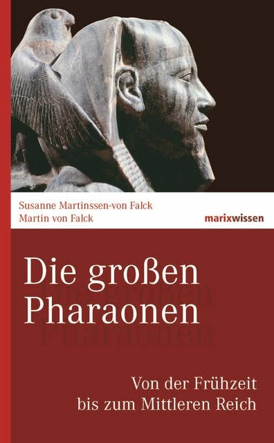 Die großen Pharaonen: Von der Frühzeit bis zum Mittleren Reich