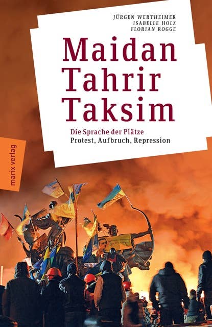 Maidan – Tahrir – Taksim: Plätze, die die Welt verändern – Protest, Aufbruch, Repression