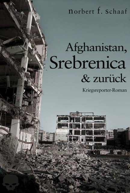 Afghanistan, Srebrenica & zurück: Ein Kriegsreporter-Roman aus Bosnien