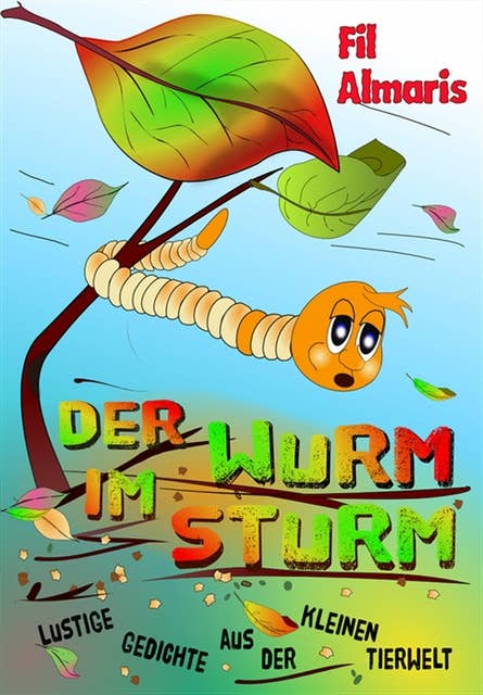 Der Wurm im Sturm: Lustige Gedichte aus der kleinen Tierwelt