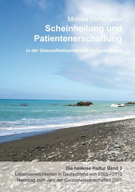 Scheinheilung und Patientenerschaffung - Die heillose Kultur - Band 3: Gesundheitswirtschaft in Deutschland