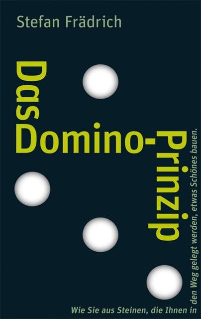 Das Domino-Prinzip: Wie Sie aus Steinen, die Ihnen in den Weg gelegt werden, etwas Schönes bauen.