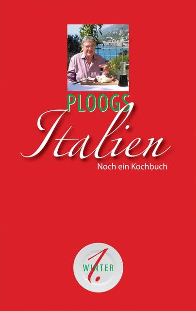 Ploogs Italien: Noch ein Kochbuch 1. Band: Winter