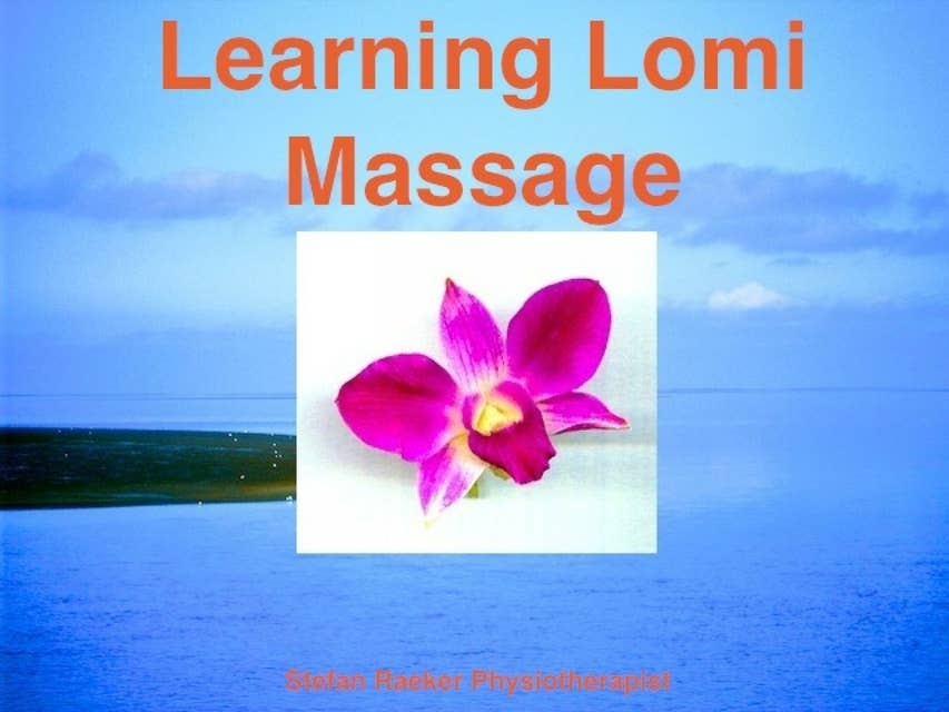Learning Lomi Massage: Basic Massage techniques Lomi Lomi Nui