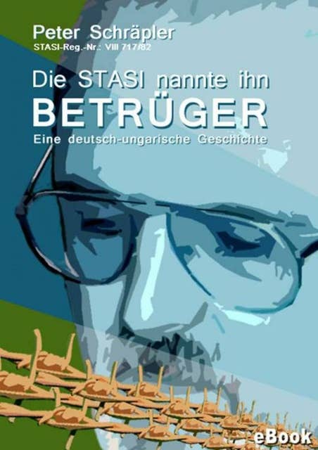 Die STASI nannte ihn "Betrüger": Eine deutsch-ungarische Geschichte
