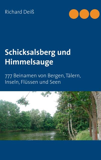 Schicksalsberg und Himmelsauge: 777 Beinamen von Bergen, Tälern, Inseln, Flüssen und Seen