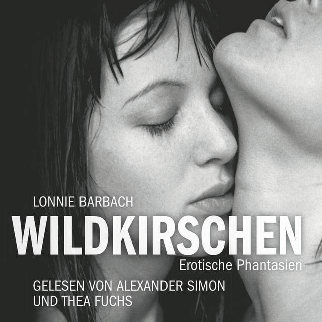 Erotik Hörbuch Edition: Wildkirschen: Erotische Phantasien