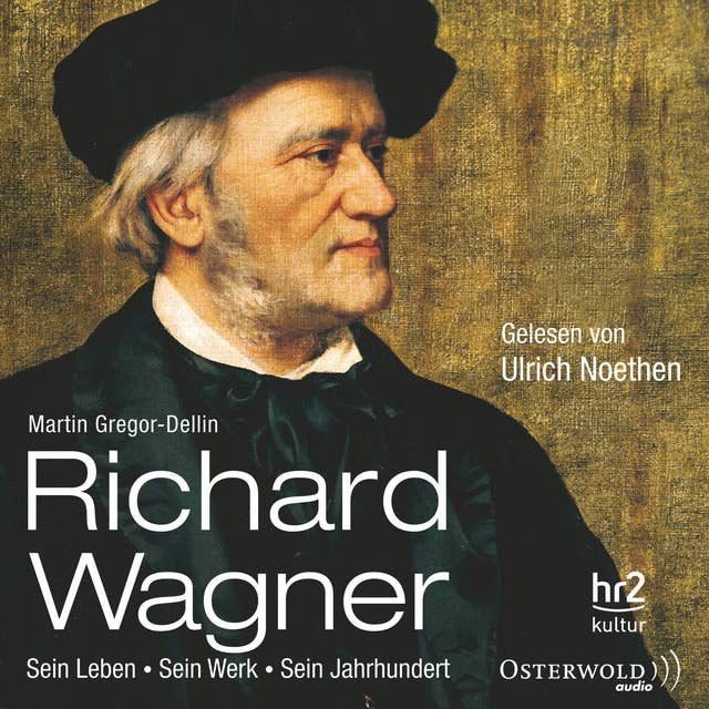 Richard Wagner: Sein Leben, sein Werk, sein Jahrhundert