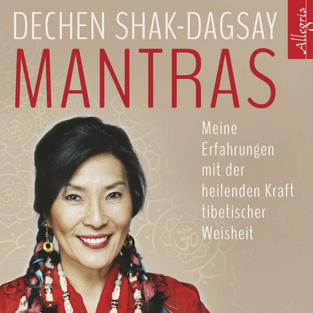 Mantras: Meine Erfahrungen mit der heilenden Kraft tibetischer Weisheit