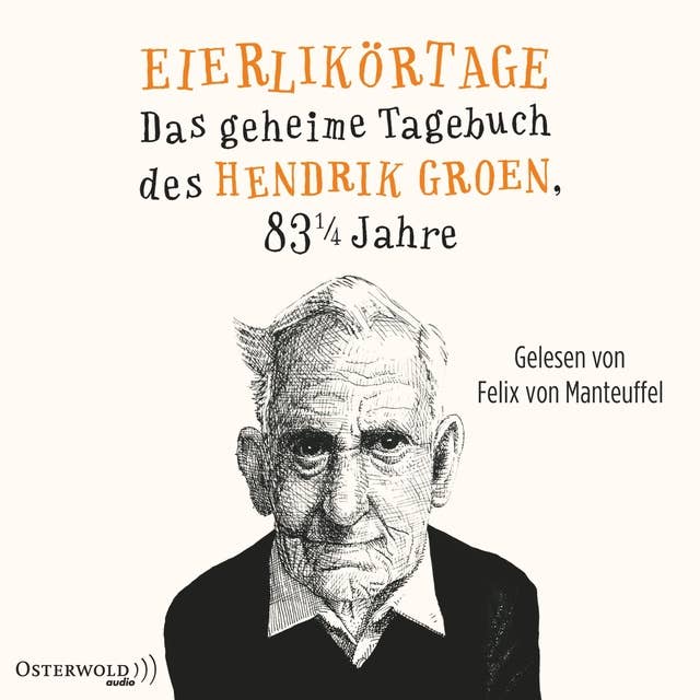 Eierlikörtage (Hendrik Groen 1): Das geheime Tagebuch des Hendrik Groen, 83 1/4 Jahre